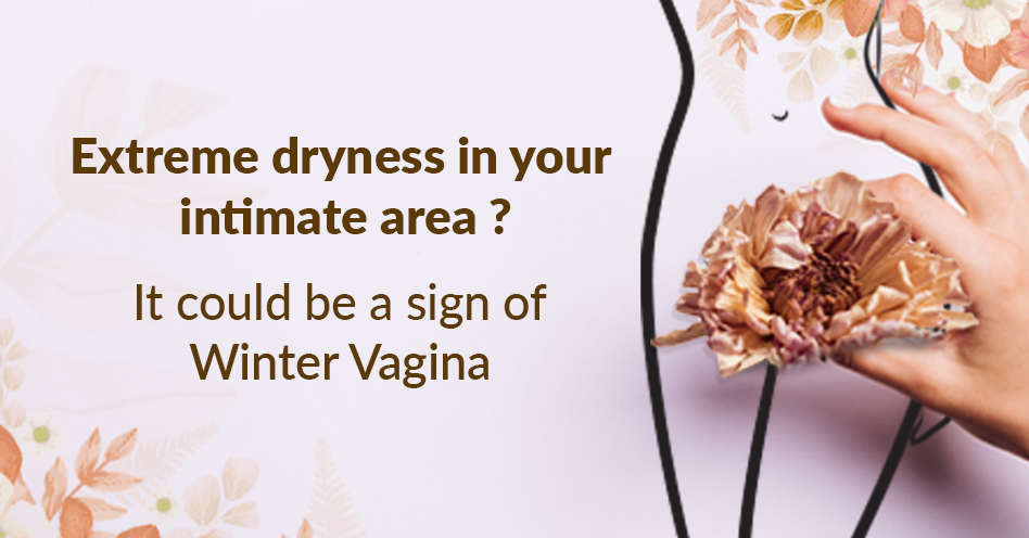 Are you suddenly feeling dry down there in winters? Check out