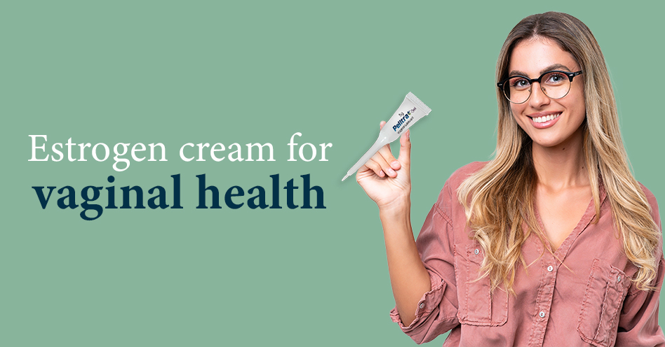 Relief from Vaginal Dryness: Understanding an Estrogen cream called Pelitra
